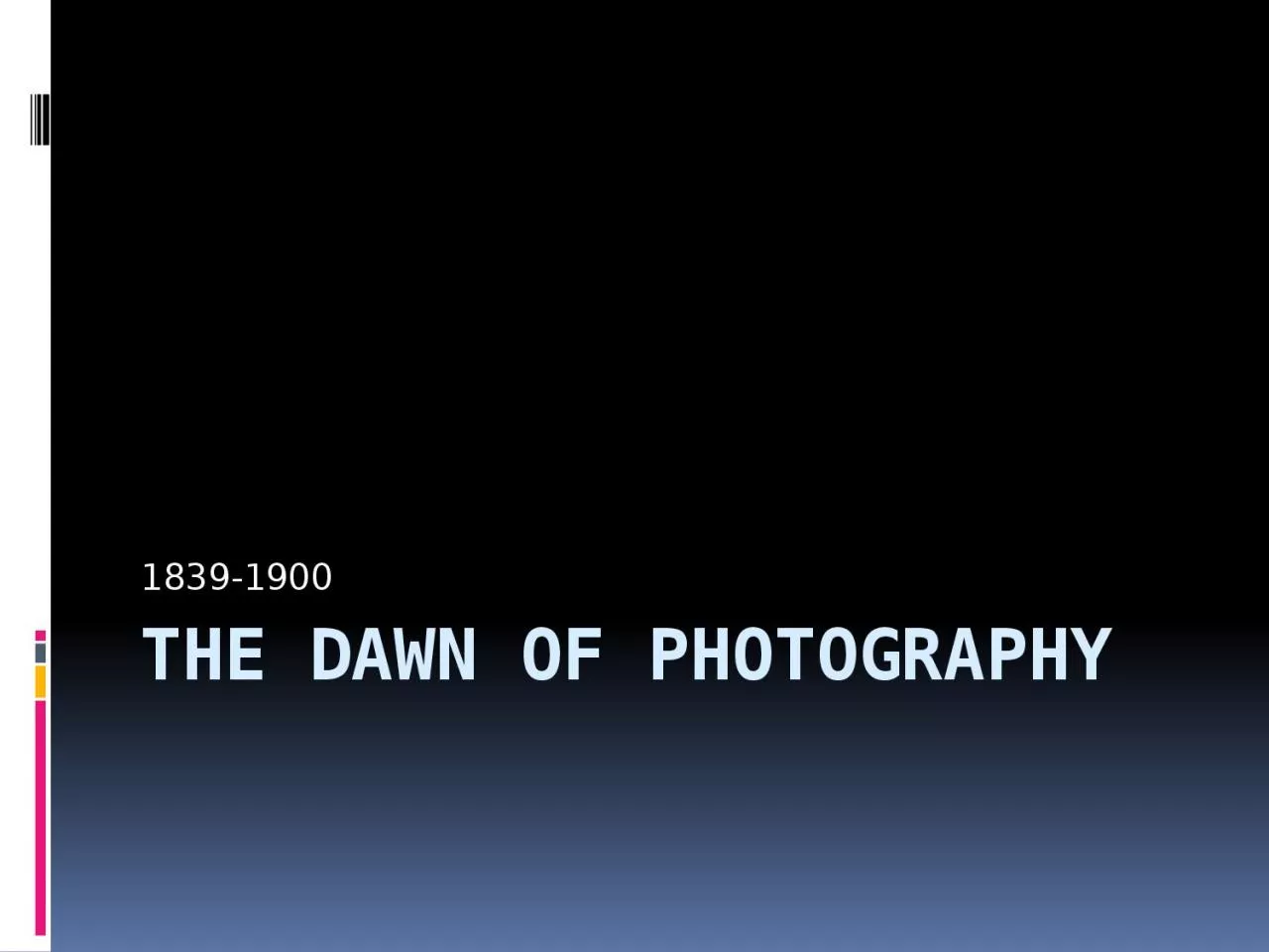 PPT-The dawn of photography 1839-1900