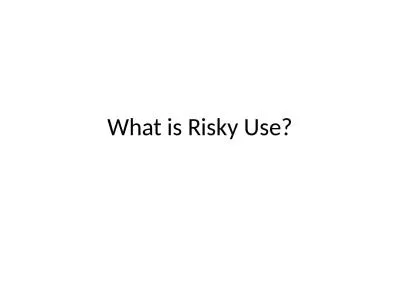 What is Risky Use? Thought exercise