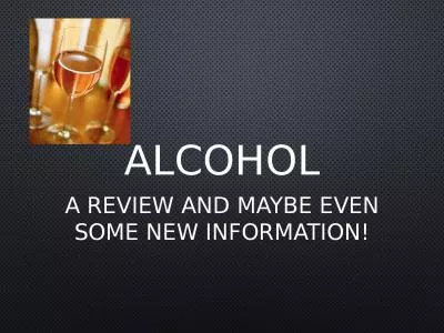 Alcohol A review and maybe even some new information!