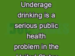Underage Drinking Underage drinking is a serious public health problem in the United States