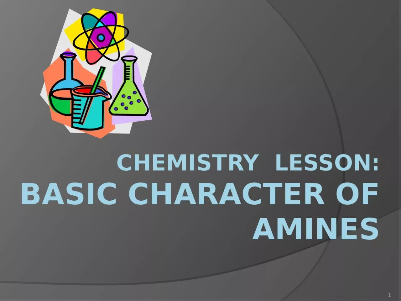 CHEMISTRY  LESSON: BASIC CHARACTER OF AMINES