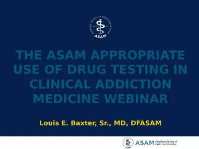 THE ASAM Appropriate Use of Drug Testing in Clinical Addiction Medicine WEBINAR