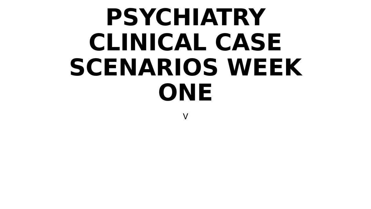 PPT-PSYCHIATRY CLINICAL CASE SCENARIOS WEEK ONE