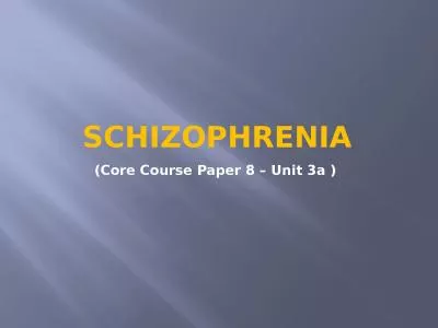 Schizophrenia (Core Course Paper 8 – Unit 3a )