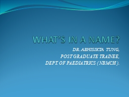 WHAT’S IN A NAME? DR. ABHISIKTA TUNG,