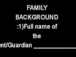 FAMILY BACKGROUND :1)Full name of the Parent/Guardian ________________