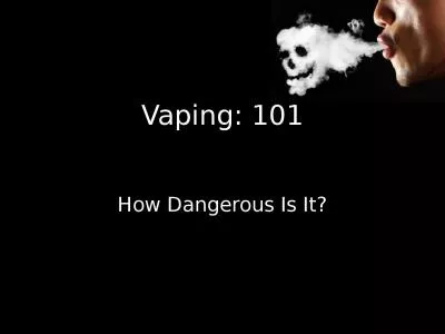 Vaping: 101 How Dangerous Is It?