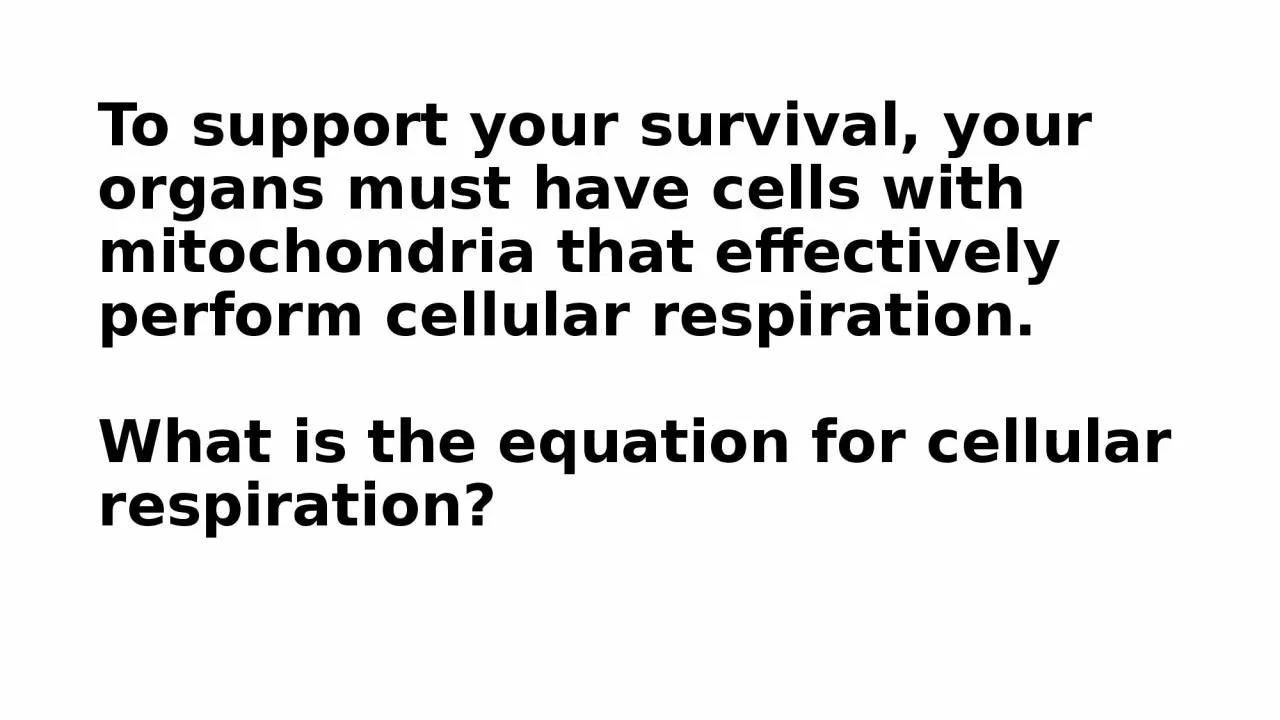 To support your survival, your organs must have cells with mitochondria that effectively