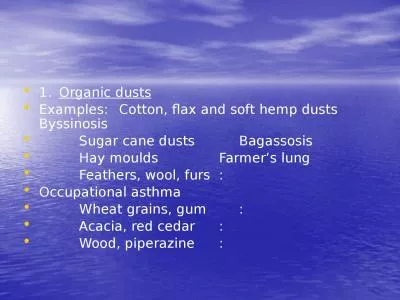 1.	 Organic dusts Examples:	Cotton, flax and soft hemp dusts	Byssinosis