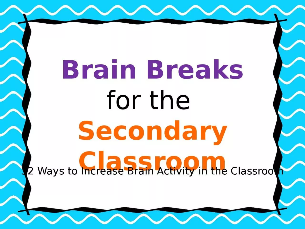 PPT-Brain Breaks f or the Secondary Classroom