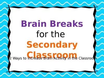 Brain Breaks f or the  Secondary Classroom