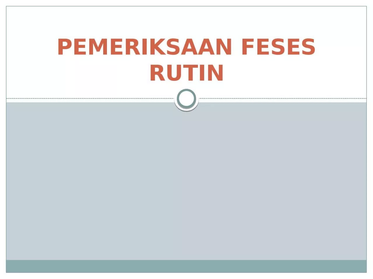 PPT-PEMERIKSAAN FESES RUTIN Feces : 100 -300 gram/