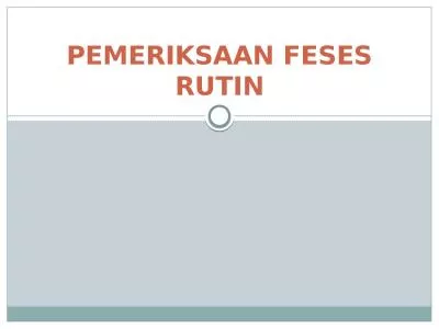 PEMERIKSAAN FESES RUTIN Feces : 100 -300 gram/