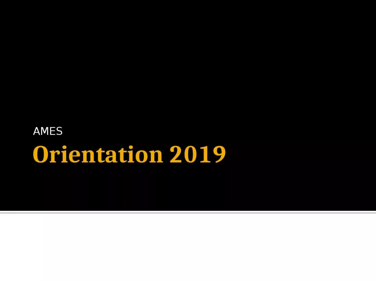 PPT-Orientation 2019 AMES Academic Advising Center