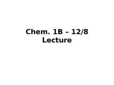 Chem. 1B – 12/8 Lecture