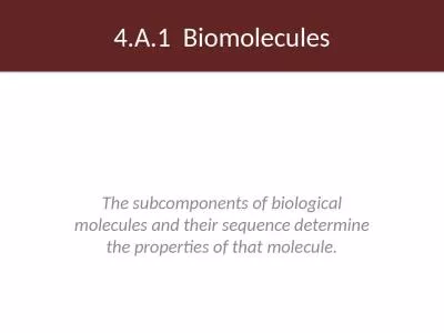 4.A.1   Biomolecules The subcomponents of biological molecules and their sequence determine