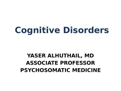Cognitive Disorders  YASER ALHUTHAIL, MD