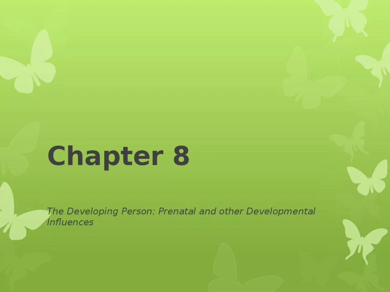 Chapter 8 The Developing Person: Prenatal and other Developmental  Influences
