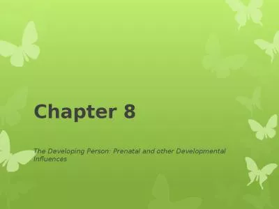 Chapter 8 The Developing Person: Prenatal and other Developmental  Influences