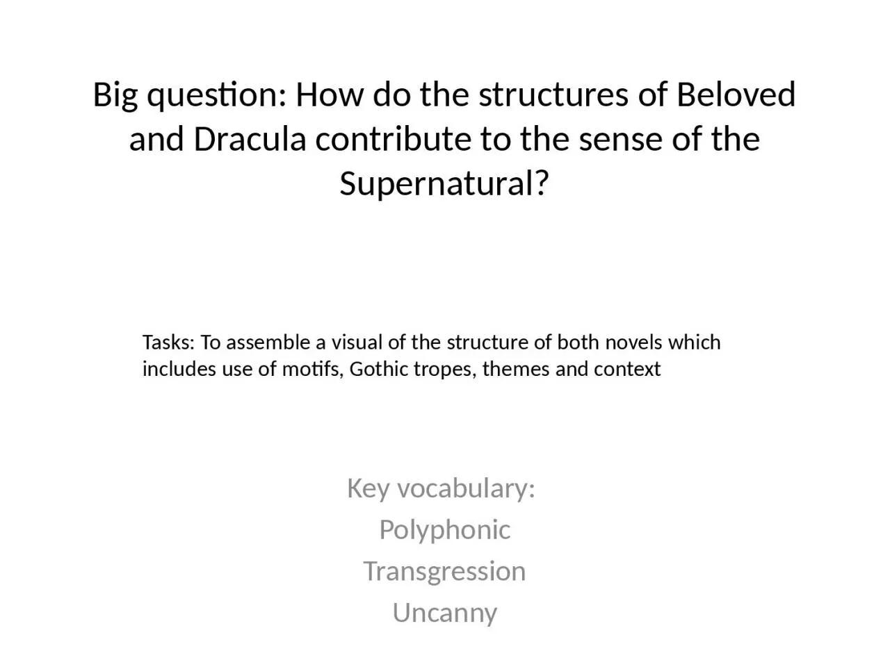 PPT-Big question: How do the structures of Beloved and Dracula contribute to the sense of