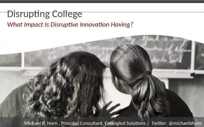 Disrupting  College What Impact Is Disruptive Innovation Having?