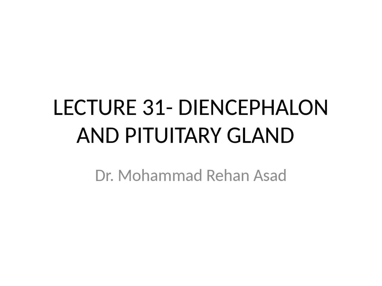 PPT-LECTURE 31- DIENCEPHALON AND PITUITARY GLAND