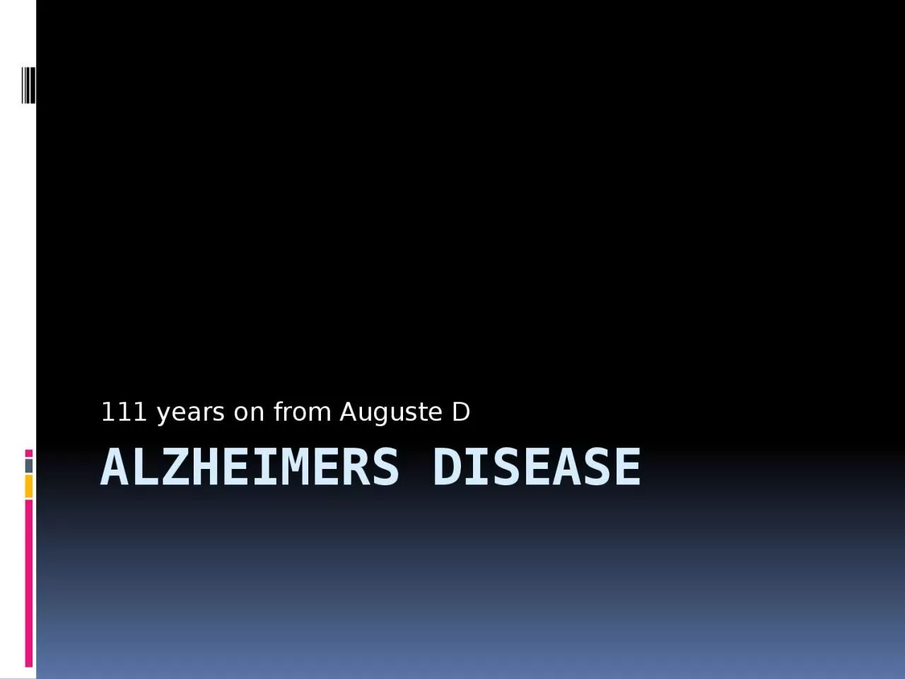 Alzheimers  disease 111 years on from