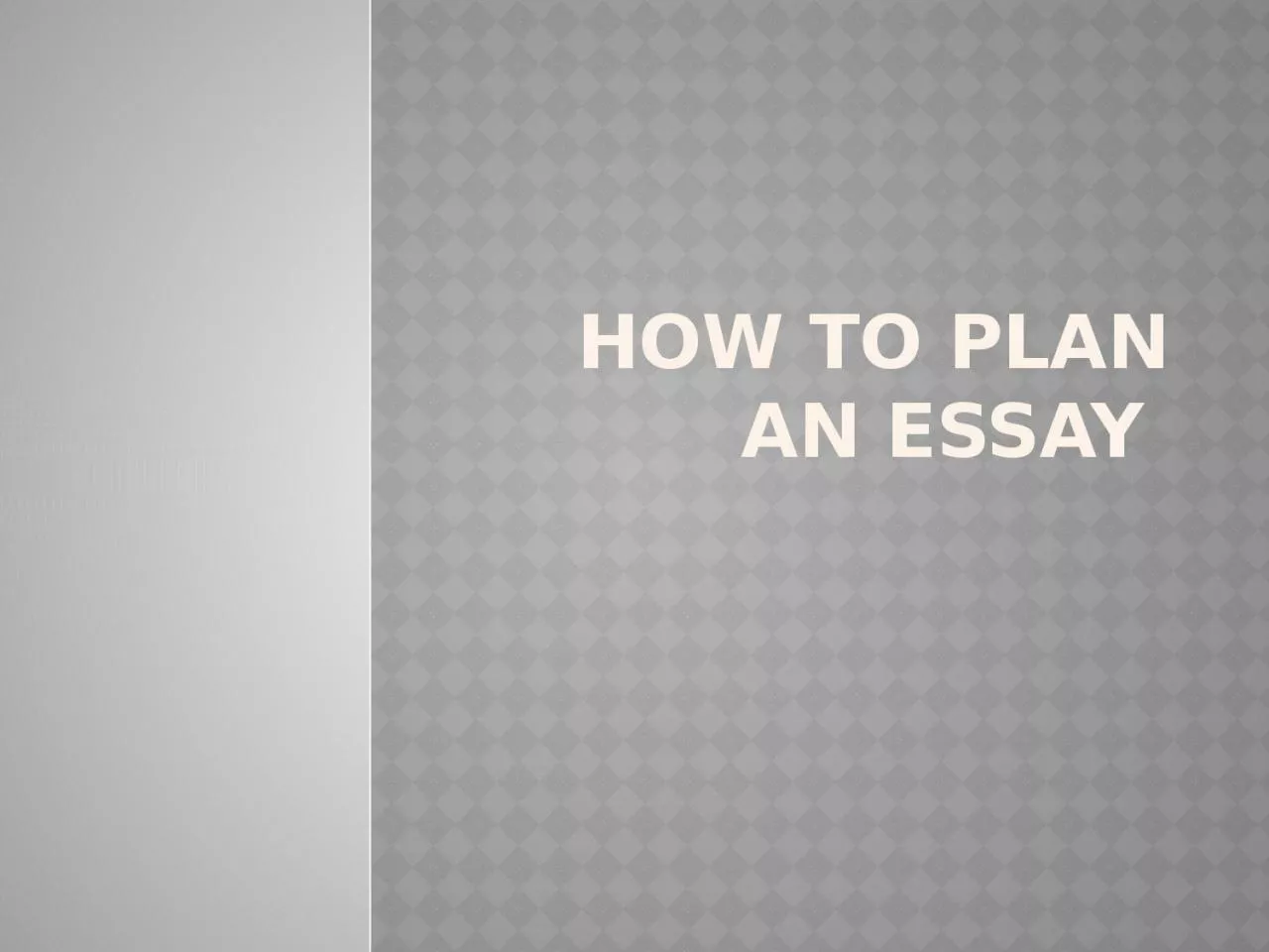 How to Plan an Essay  Why Plan?