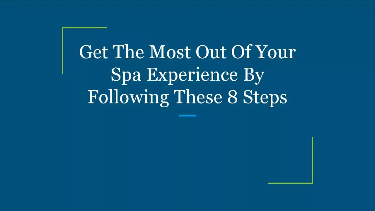 Get The Most Out Of Your Spa Experience By Following These 8 Steps