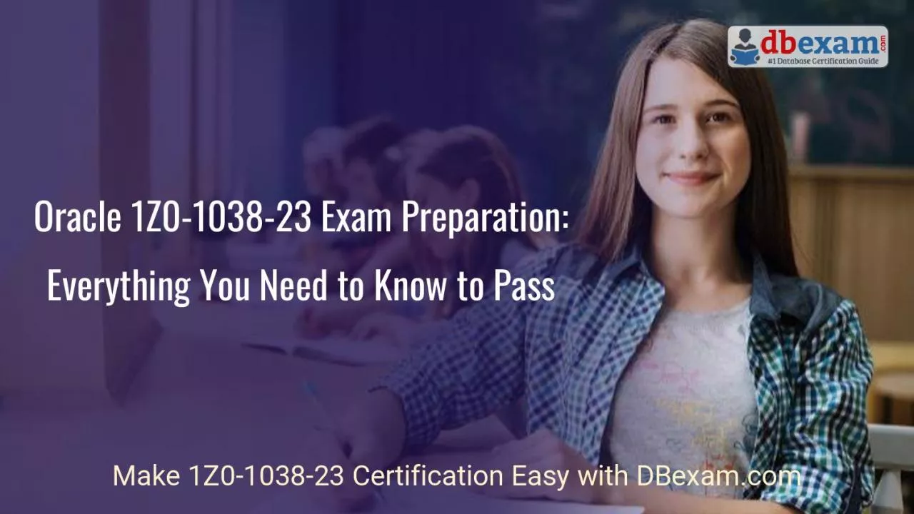 PDF-Oracle 1Z0-1038-23 Exam Preparation: Everything You Need to Know to Pass