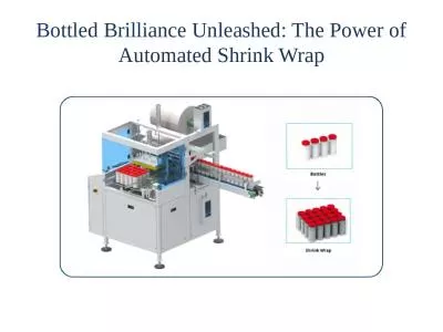 Bottled Brilliance Unleashed: The Power of Automated Shrink Wrap