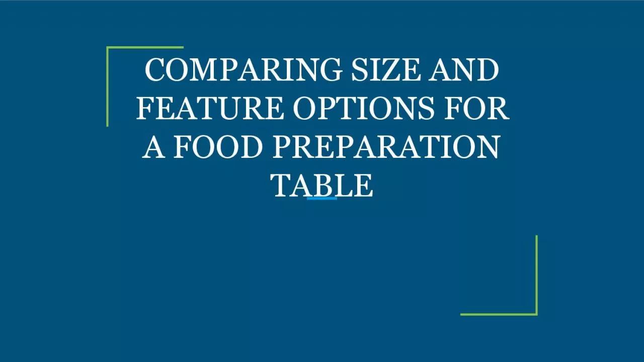 COMPARING SIZE AND FEATURE OPTIONS FOR A FOOD PREPARATION TABLE
