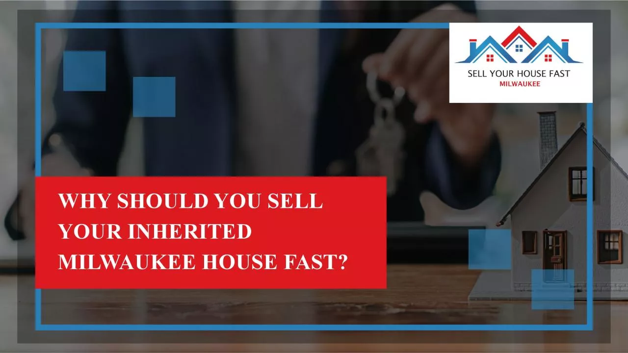 PDF-Top 5 Reasons To Sell Your Inherited House In Milwaukee | Sell Your House Fast Milwaukee