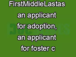 FirstMiddleLastas an applicant for adoption, an applicant for foster c