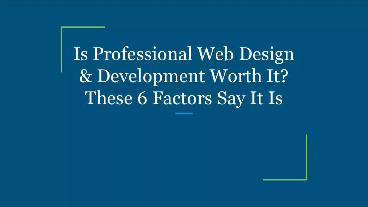 Is Professional Web Design & Development Worth It? These 6 Factors Say It Is