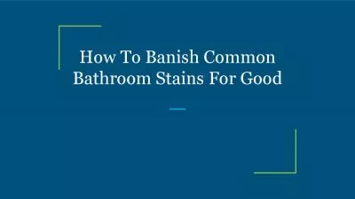 How To Banish Common Bathroom Stains For Good