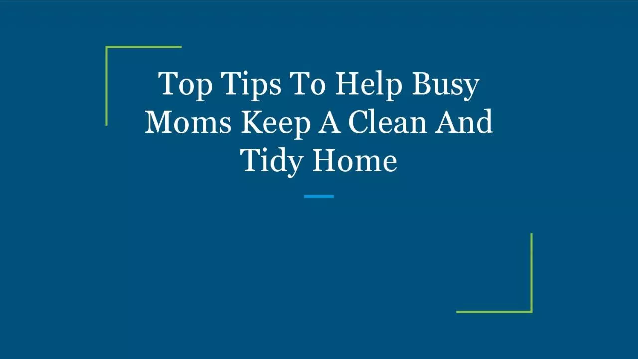 PDF-Top Tips To Help Busy Moms Keep A Clean And Tidy Home