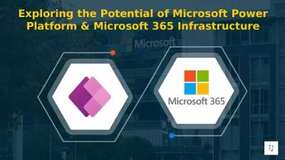 Exploring the Potential of Microsoft Power Platform and Microsoft 365