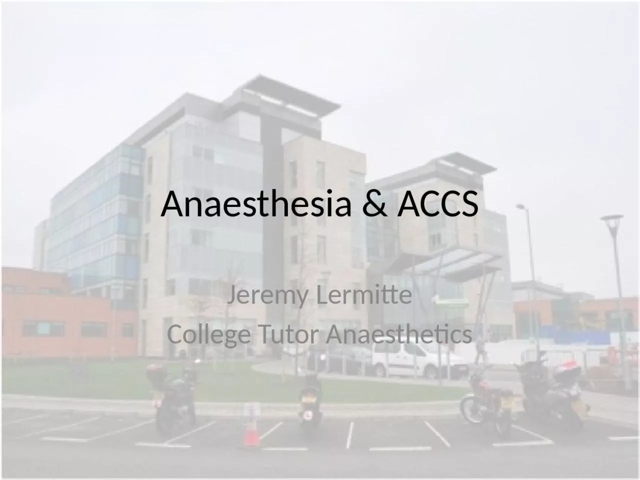 PPT-Anaesthesia & ACCS Jeremy Lermitte