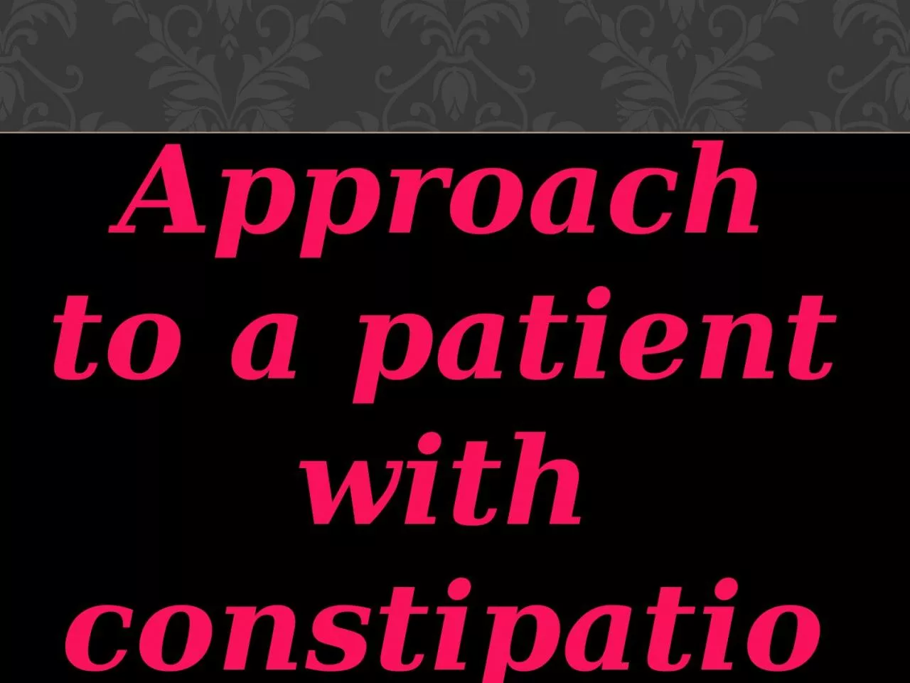 PPT-Approach to a patient with constipation