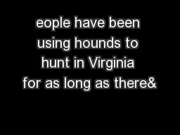 eople have been using hounds to hunt in Virginia for as long as there&
