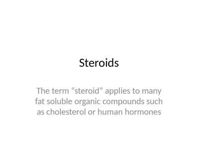 Steroids T he term “steroid” applies to many fat soluble organic compounds such as cholesterol