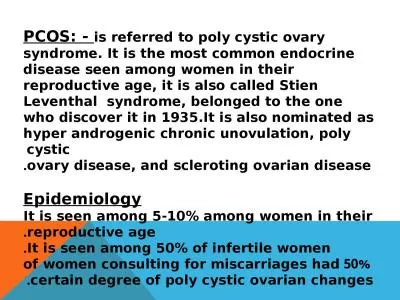 PCOS: -  is referred to poly cystic ovary syndrome. It is the most common endocrine disease seen am