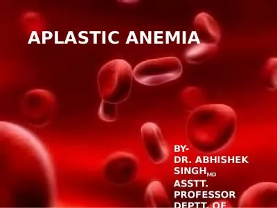 APLASTIC ANEMIA BY- DR. ABHISHEK SINGH