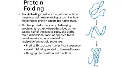 Protein Folding Protein folding considers the question of how the process of protein folding