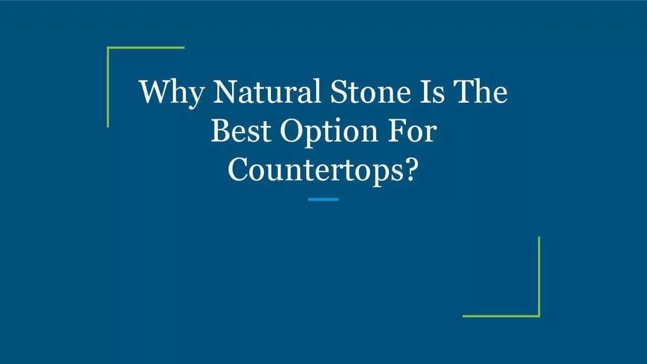 Why Natural Stone Is The Best Option For Countertops?