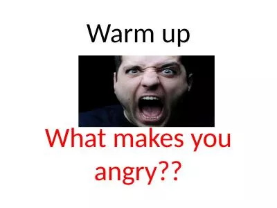 Warm up What makes you angry??