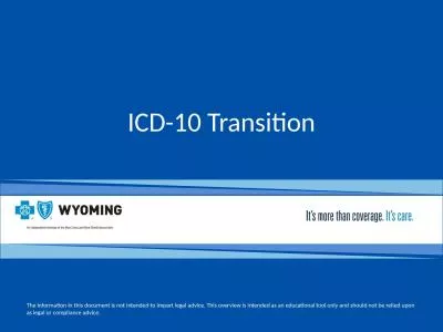ICD-10 Transition   The information in this document is not intended to impart legal advice. This