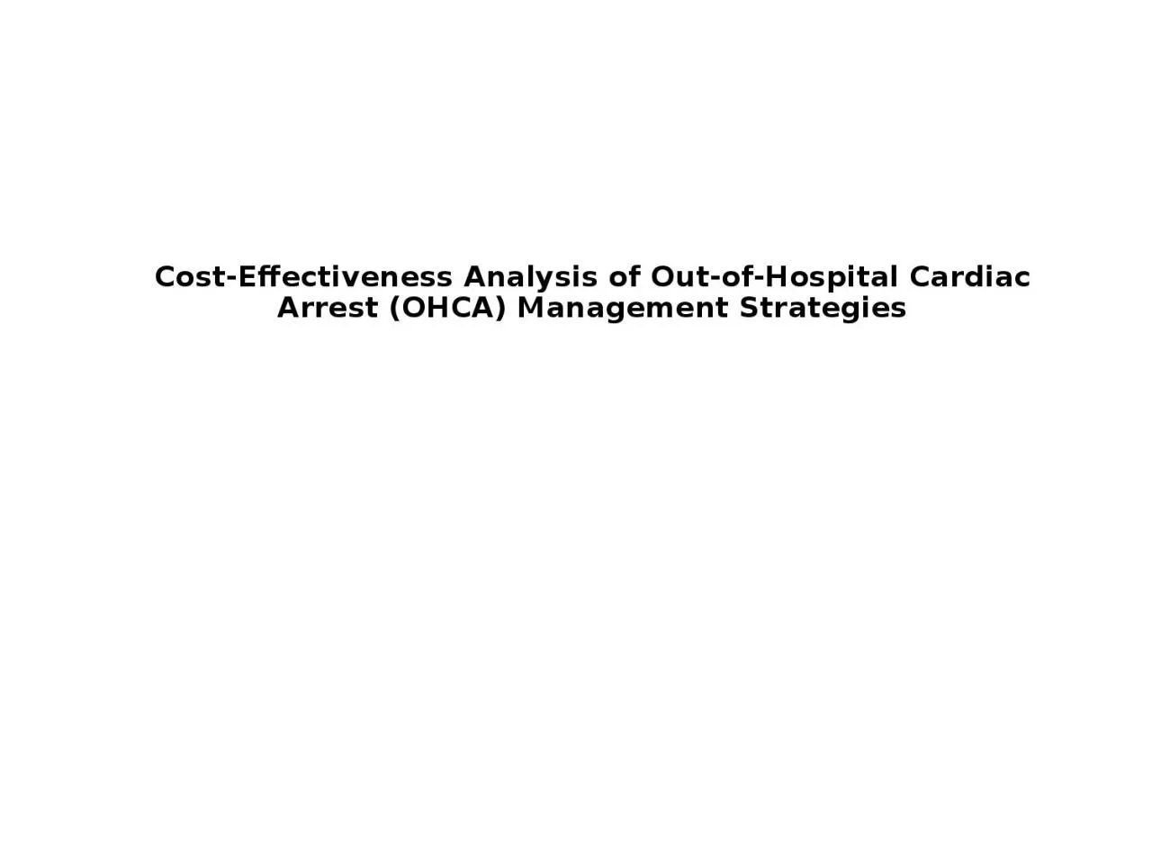   Cost-Effectiveness Analysis of Out-of-Hospital Cardiac Arrest (OHCA) Management Strategies