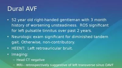 Dural AVF 52 year old right-handed gentleman with 3 month history of worsening unsteadiness.  ROS s